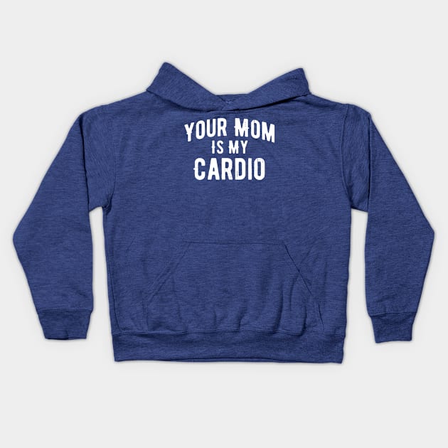 Your Mom Is My Cardio 1 Kids Hoodie by lochaishop